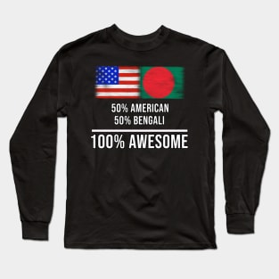 50% American 50% Bengali 100% Awesome - Gift for Bengali Heritage From Bangladesh Long Sleeve T-Shirt